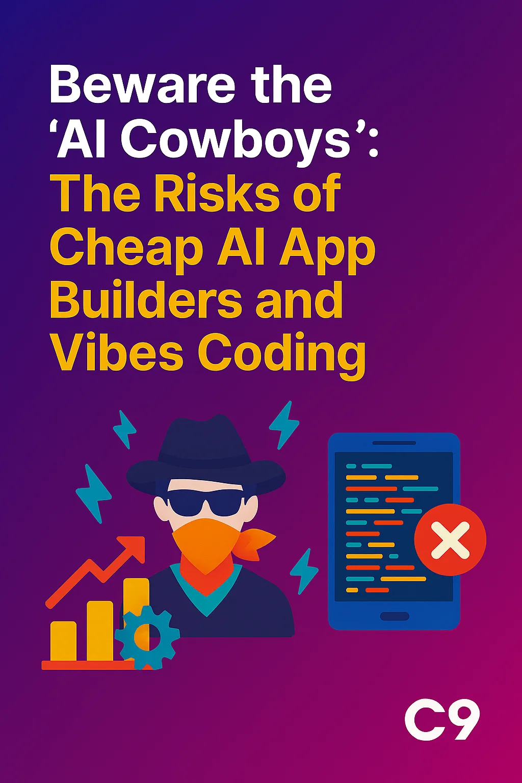 Beware the AI Cowboys - The Risks of Cheap AI App Builders and Vibes Coding
