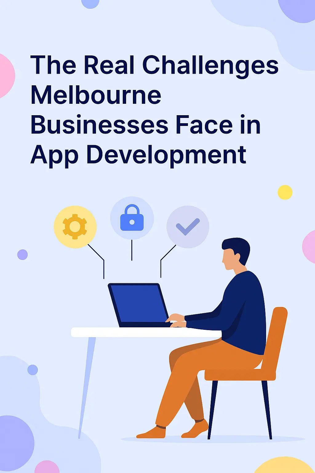 The Real Challenges Melbourne Businesses Face in App Development