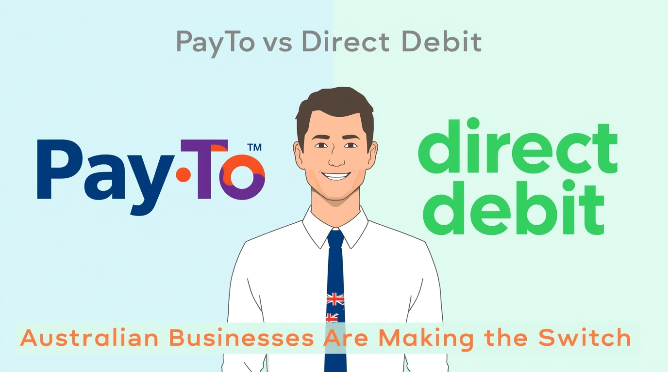 PayTo vs Direct Debit: Why Australian Businesses Are Making the Switch in 2026